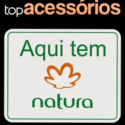 Atenção Aqui na Top Acessórios somos consultor Natura. 